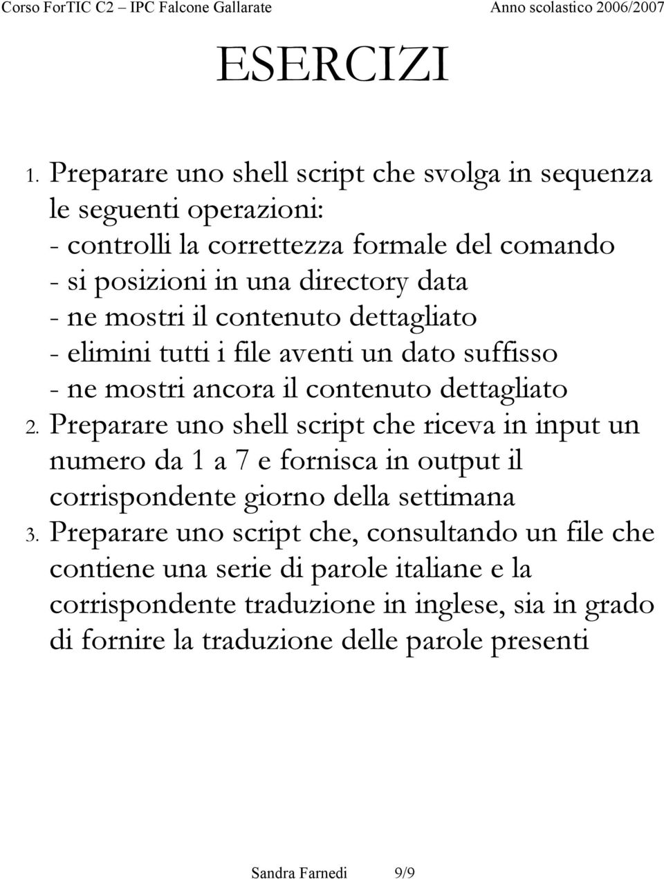 - ne mostri il contenuto dettagliato - elimini tutti i le aventi un dato sufsso - ne mostri ancora il contenuto dettagliato 2.