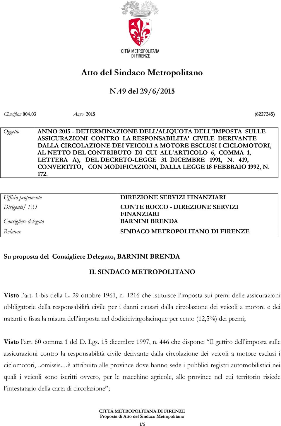 CICLOMOTORI, AL NETTO DEL CONTRIBUTO DI CUI ALL'ARTICOLO 6, COMMA 1, LETTERA A), DEL DECRETO-LEGGE 31 DICEMBRE 1991, N. 419, CONVERTITO, CON MODIFICAZIONI, DALLA LEGGE 18 FEBBRAIO 1992, N. 172.