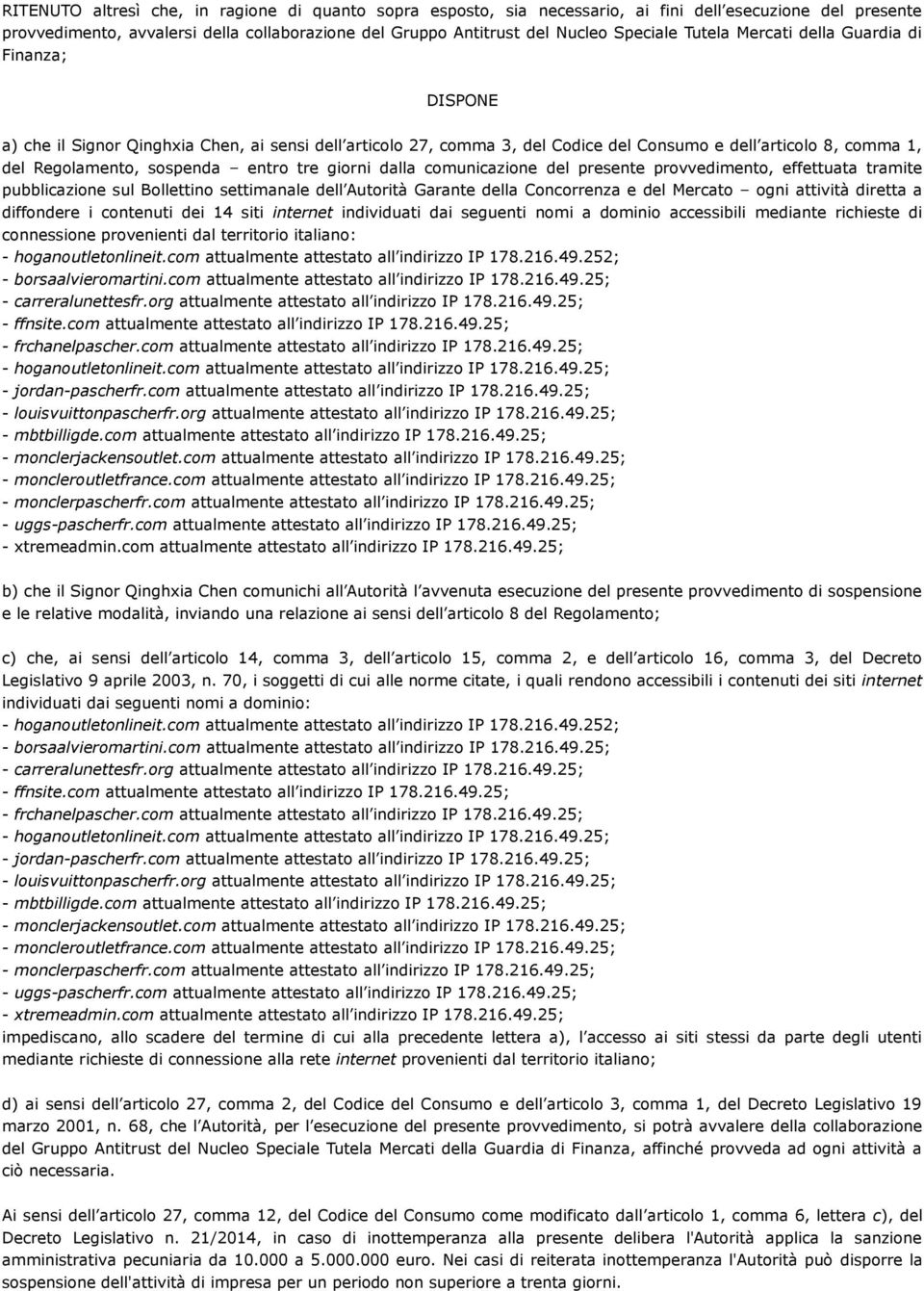 tre giorni dalla comunicazione del presente provvedimento, effettuata tramite pubblicazione sul Bollettino settimanale dell Autorità Garante della Concorrenza e del Mercato ogni attività diretta a