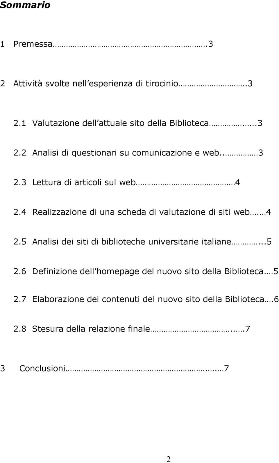 ..5 2.6 Definizione dell homepage del nuovo sito della Biblioteca. 5 2.7 Elaborazione dei contenuti del nuovo sito della Biblioteca.