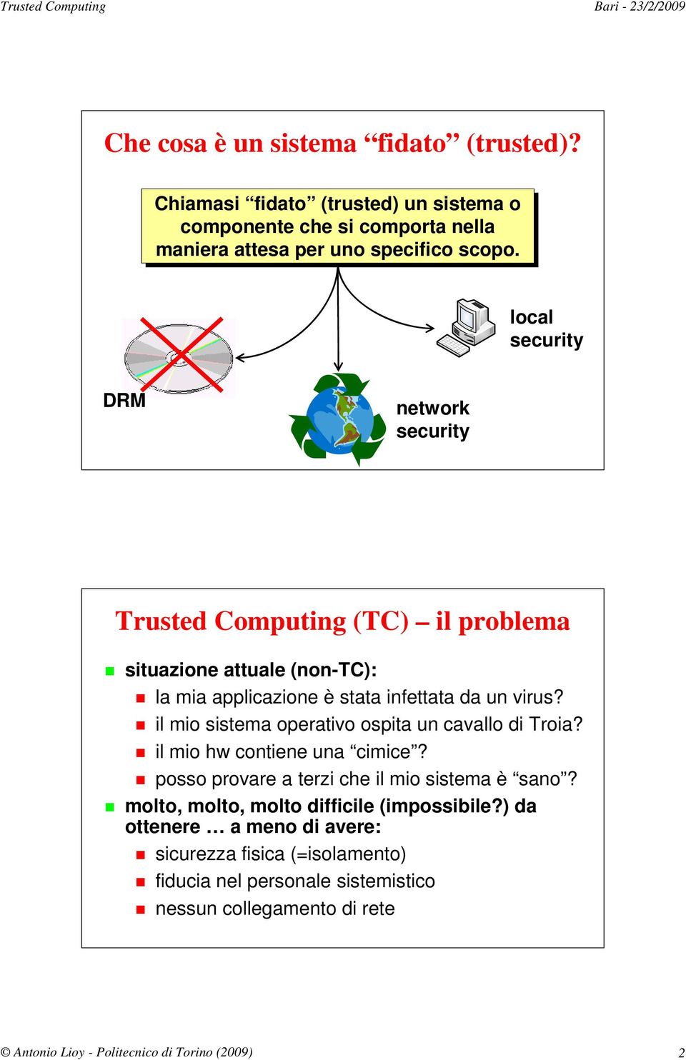 local security DRM network security Trusted Computing (TC) il problema situazione attuale (non-tc): la mia applicazione è stata infettata da un virus?