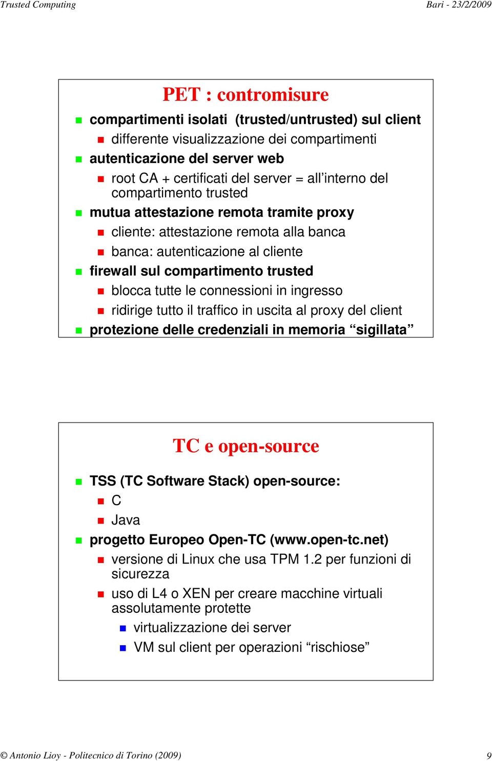 in ingresso ridirige tutto il traffico in uscita al proxy del client protezione delle credenziali in memoria sigillata TC e open-source TSS (TC Software Stack) open-source: C Java progetto Europeo