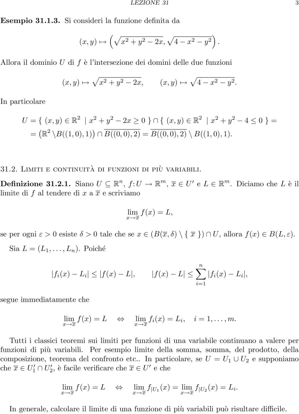 U = { (x, y) R 2 x 2 + y 2 2x 0 } { (x, y) R 2 x 2 + y 2 4 0 } = = ( R 2 \B((1, 0), 1) ) B((0, 0), 2) = B((0, 0), 2) \ B((1, 0), 1). 31.2. Limiti e continuità di funzioni di più variabili.