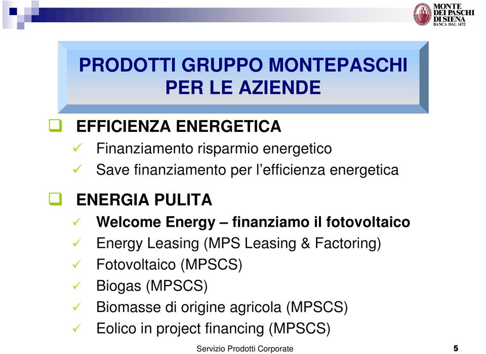 finanziamo il fotovoltaico Energy Leasing (MPS Leasing & Factoring) Fotovoltaico (MPSCS) Biogas