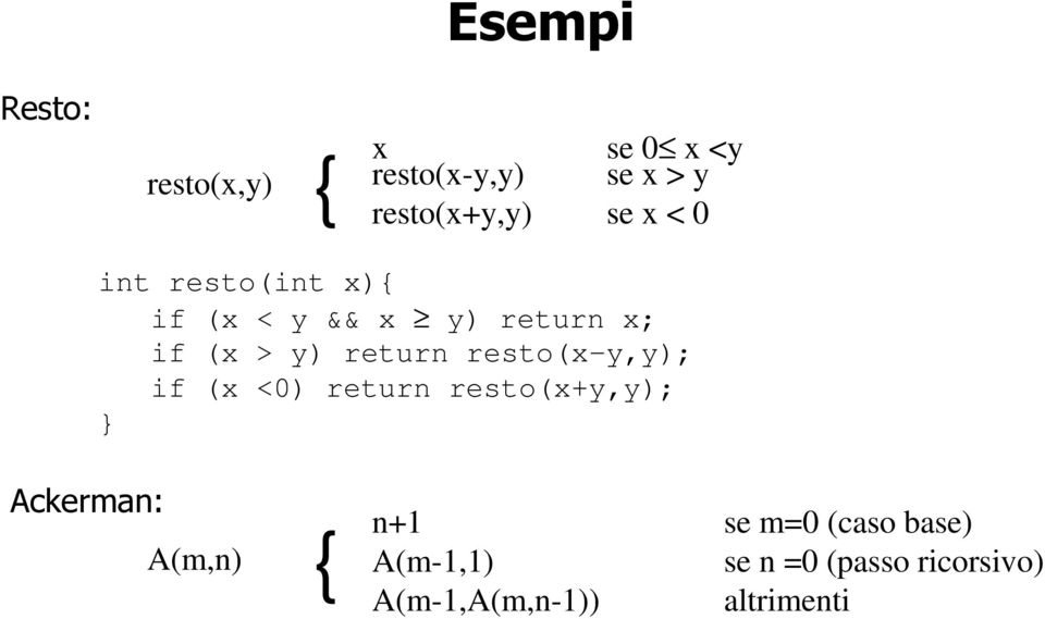 resto(x-y,y); if (x <0) return resto(x+y,y); Ackerman: A(m,n) n+1 se m=0