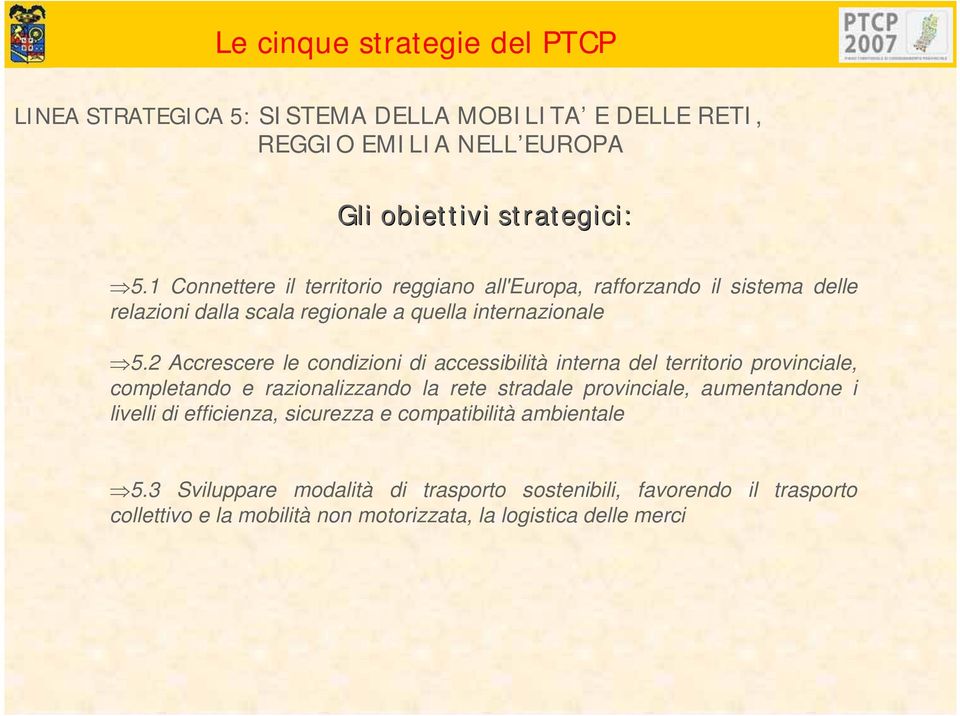 2 Accrescere le condizioni di accessibilità interna del territorio provinciale, completando e razionalizzando la rete stradale provinciale, aumentandone i