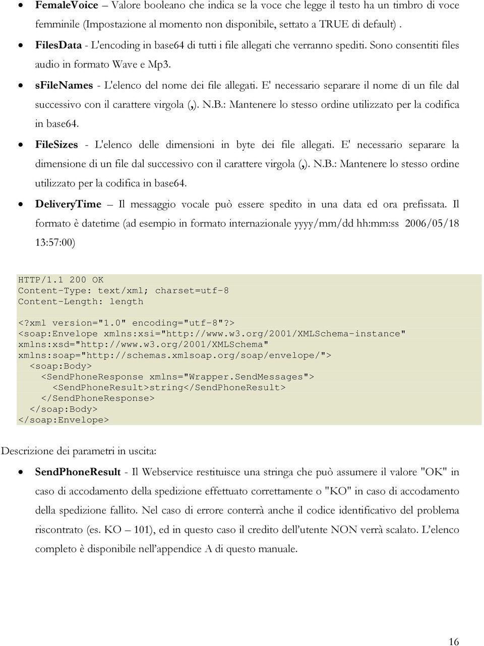 E' necessario separare il nome di un file dal successivo con il carattere virgola (,). N.B.: Mantenere lo stesso ordine utilizzato per la codifica in base64.