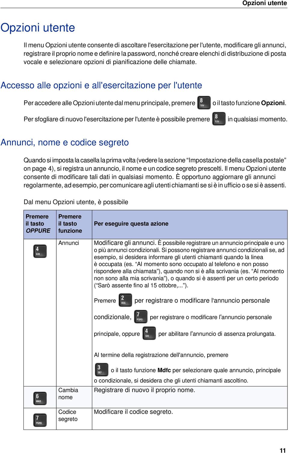 Accesso alle opzioni e all'esercitazione per l'utente Per accedere alle Opzioni utente dal menu principale, premere Per sfogliare di nuovo l'esercitazione per l'utente è possibile premere o il tasto