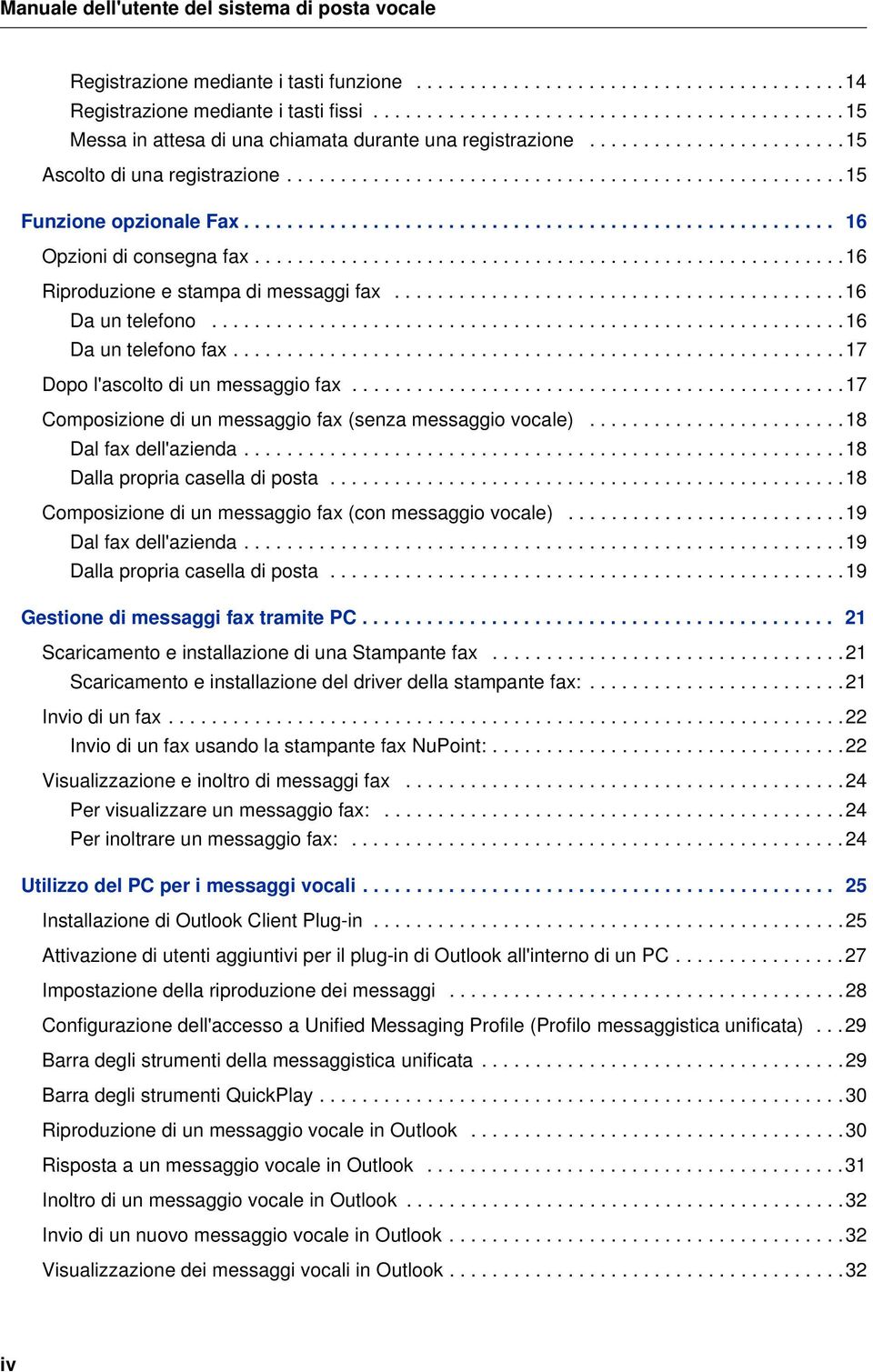 ...................................................... 16 Opzioni di consegna fax.......................................................16 Riproduzione e stampa di messaggi fax..........................................16 Da un telefono.