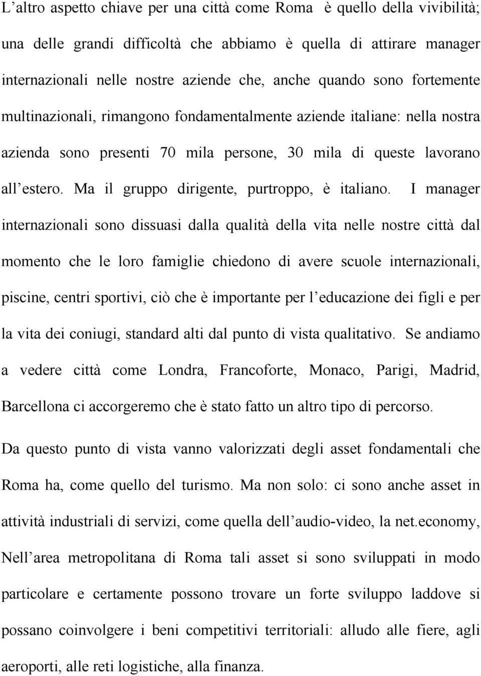 Ma il gruppo dirigente, purtroppo, è italiano.