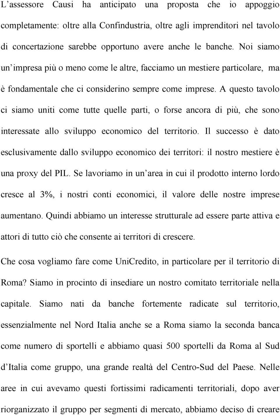 A questo tavolo ci siamo uniti come tutte quelle parti, o forse ancora di più, che sono interessate allo sviluppo economico del territorio.