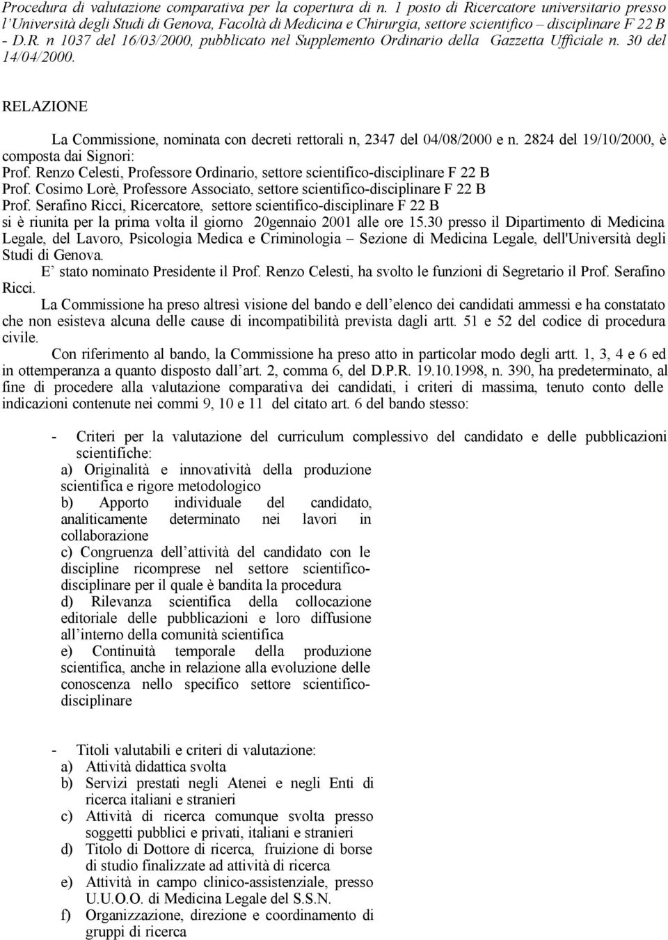 30 del 14/04/2000. RELAZIONE La Commissione, nominata con decreti rettorali n, 2347 del 04/08/2000 e n. 2824 del 19/10/2000, è composta dai Signori: Prof.