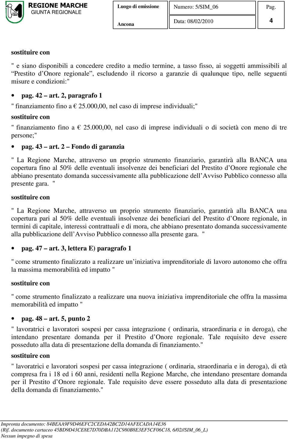 2 Fondo di garanzia copertura fino al 50% delle eventuali insolvenze dei beneficiari del Prestito d Onore regionale che abbiano presentato domanda successivamente alla pubblicazione dell Avviso