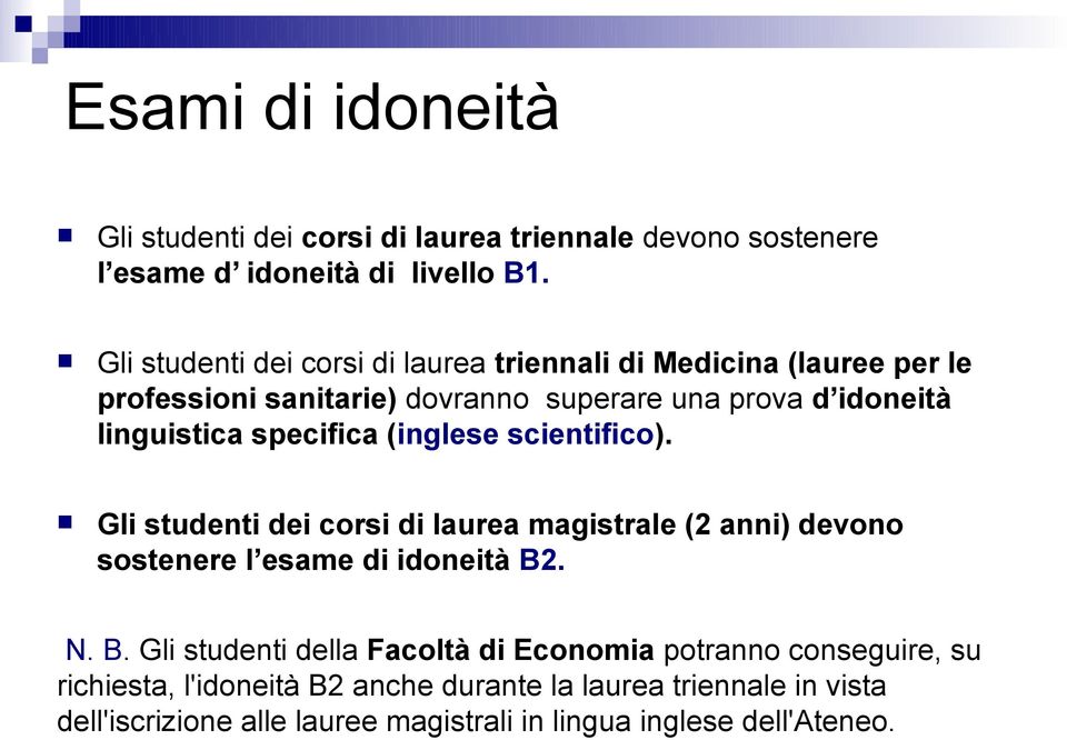 specifica (iglese scietifico). Gli studeti dei corsi di laurea magistrale (2 ai) devoo sosteere l esame di idoeità B2