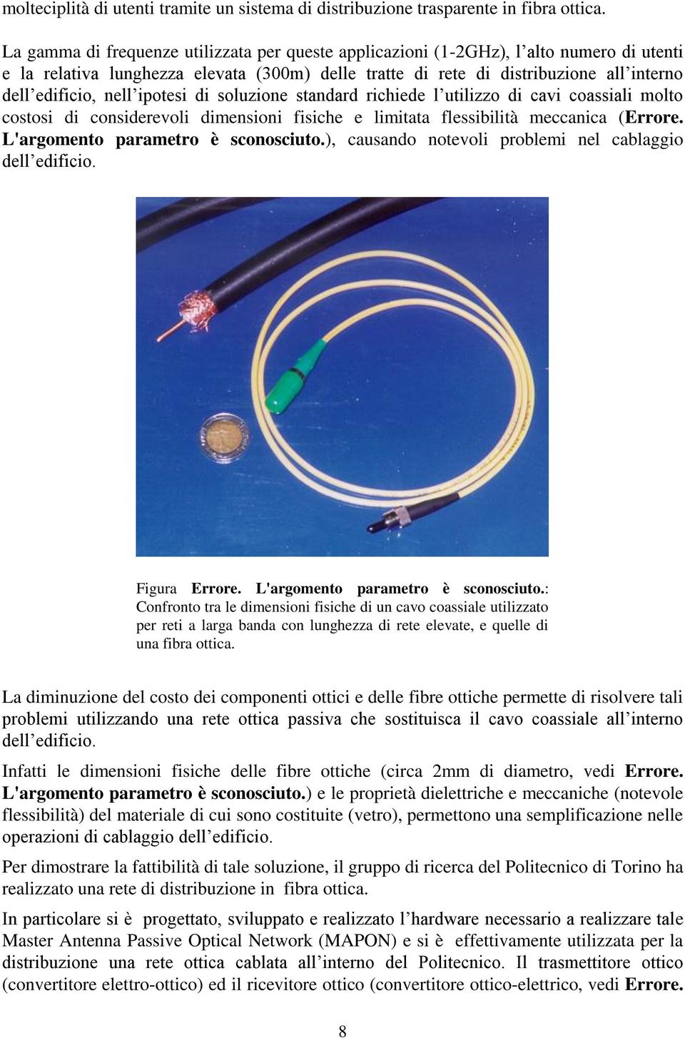 ipotesi di soluzione standard richiede l utilizzo di cavi coassiali molto costosi di considerevoli dimensioni fisiche e limitata flessibilità meccanica (Errore. L'argomento parametro è sconosciuto.