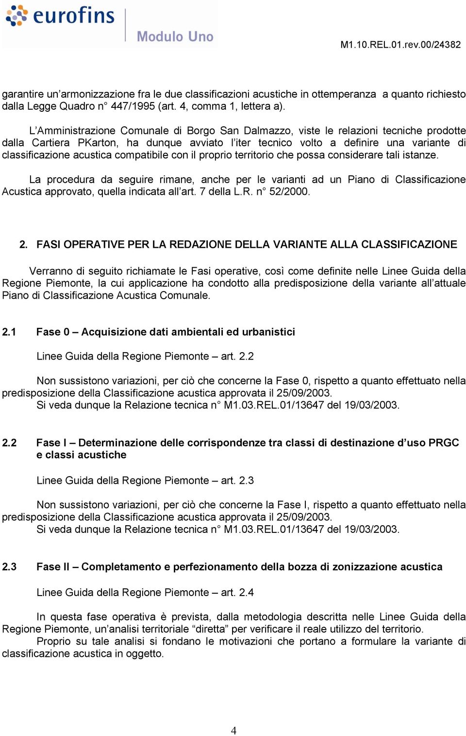 acustica compatibile con il proprio territorio che possa considerare tali istanze.