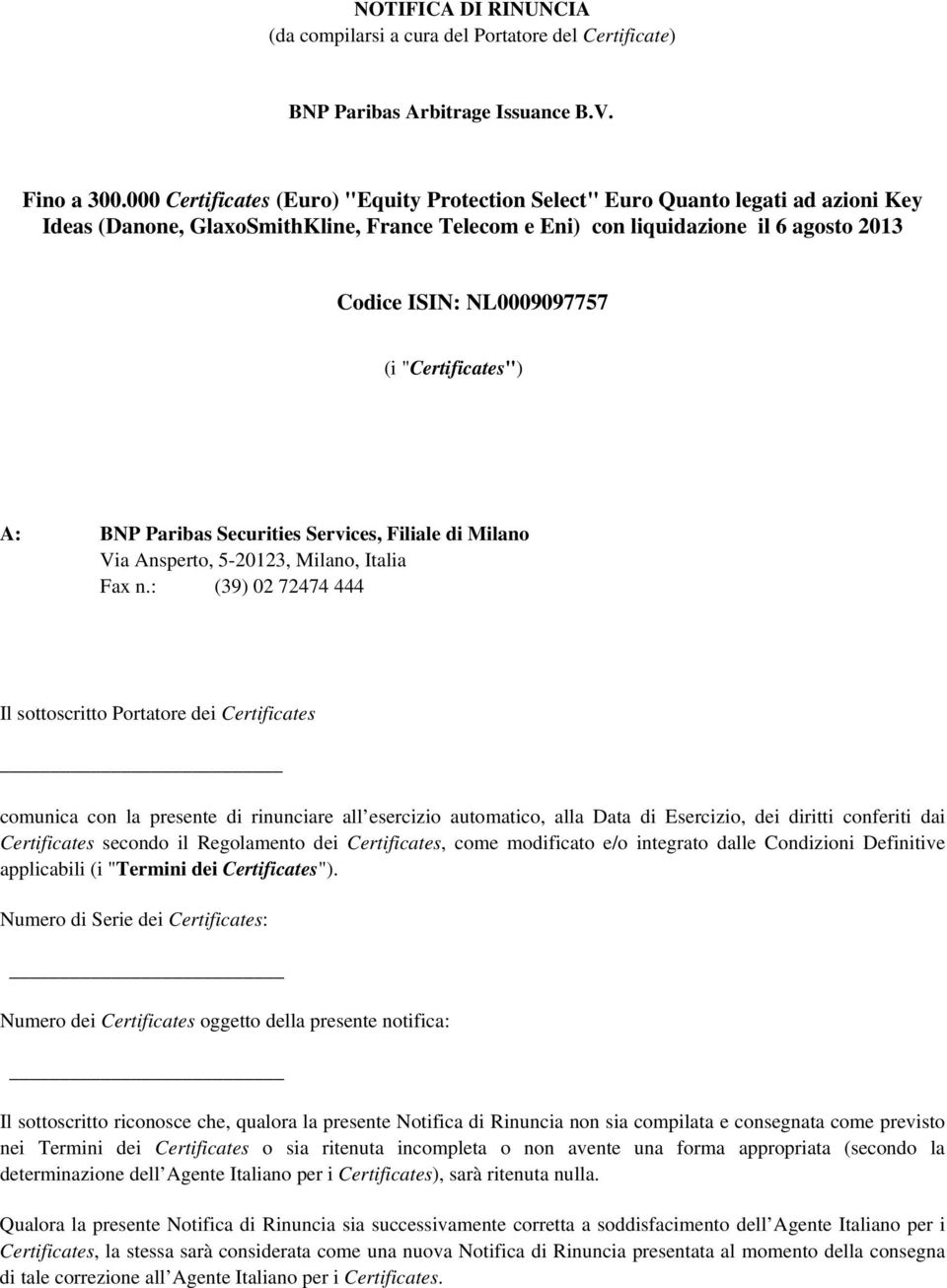 (i "Certificates") A: BNP Paribas Securities Services, Filiale di Milano Via Ansperto, 5-20123, Milano, Italia Fax n.