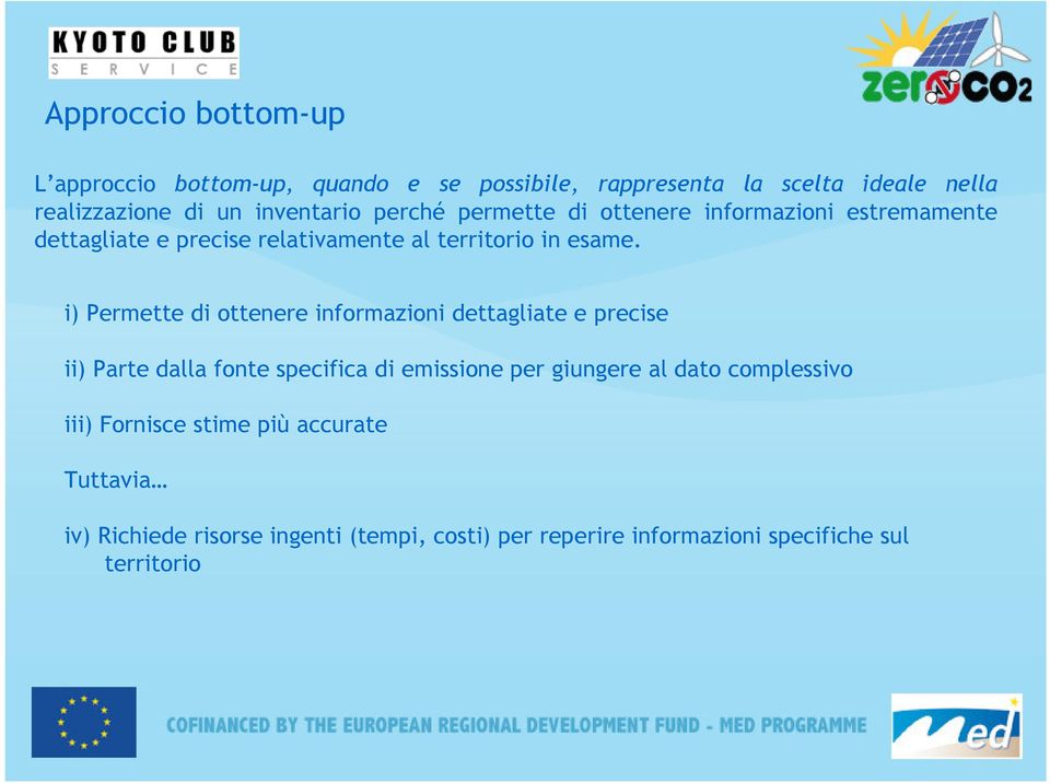 i) Permette di ottenere informazioni dettagliate e precise ii) Parte dalla fonte specifica di emissione per giungere al dato