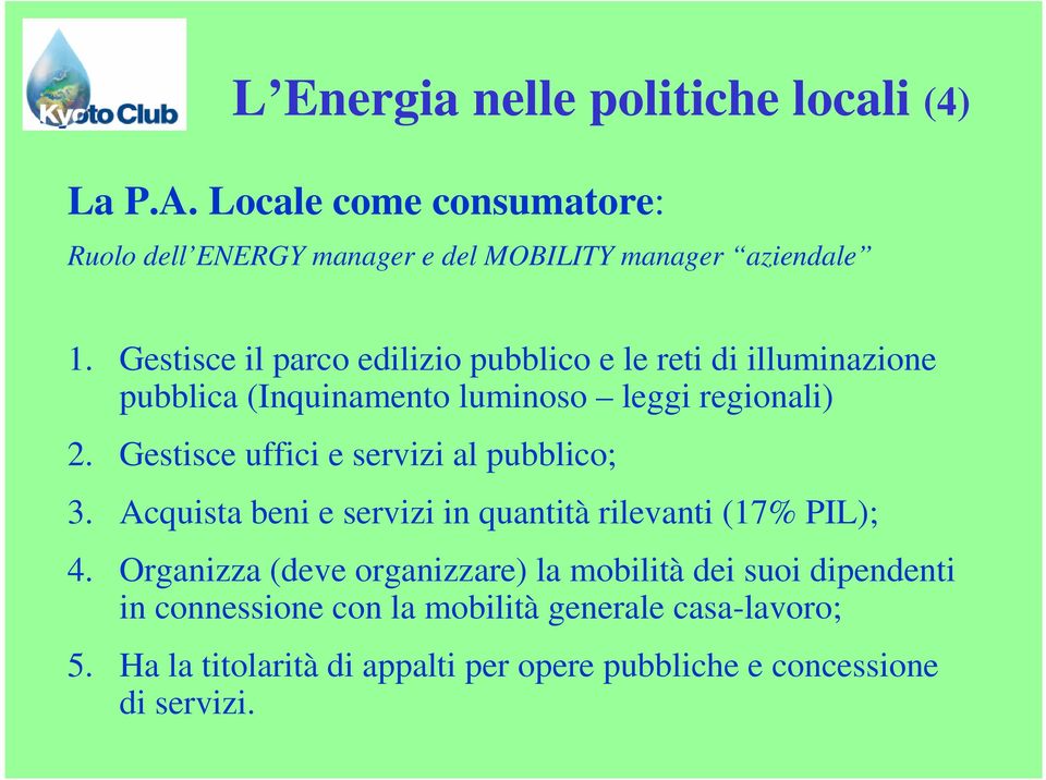 Gestisce uffici e servizi al pubblico; 3. Acquista beni e servizi in quantità rilevanti (17% PIL); 4.