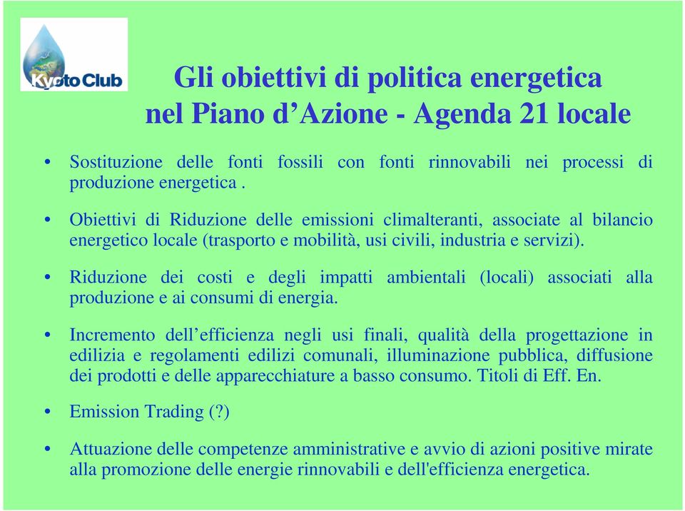 Riduzione dei costi e degli impatti ambientali (locali) associati alla produzione e ai consumi di energia.