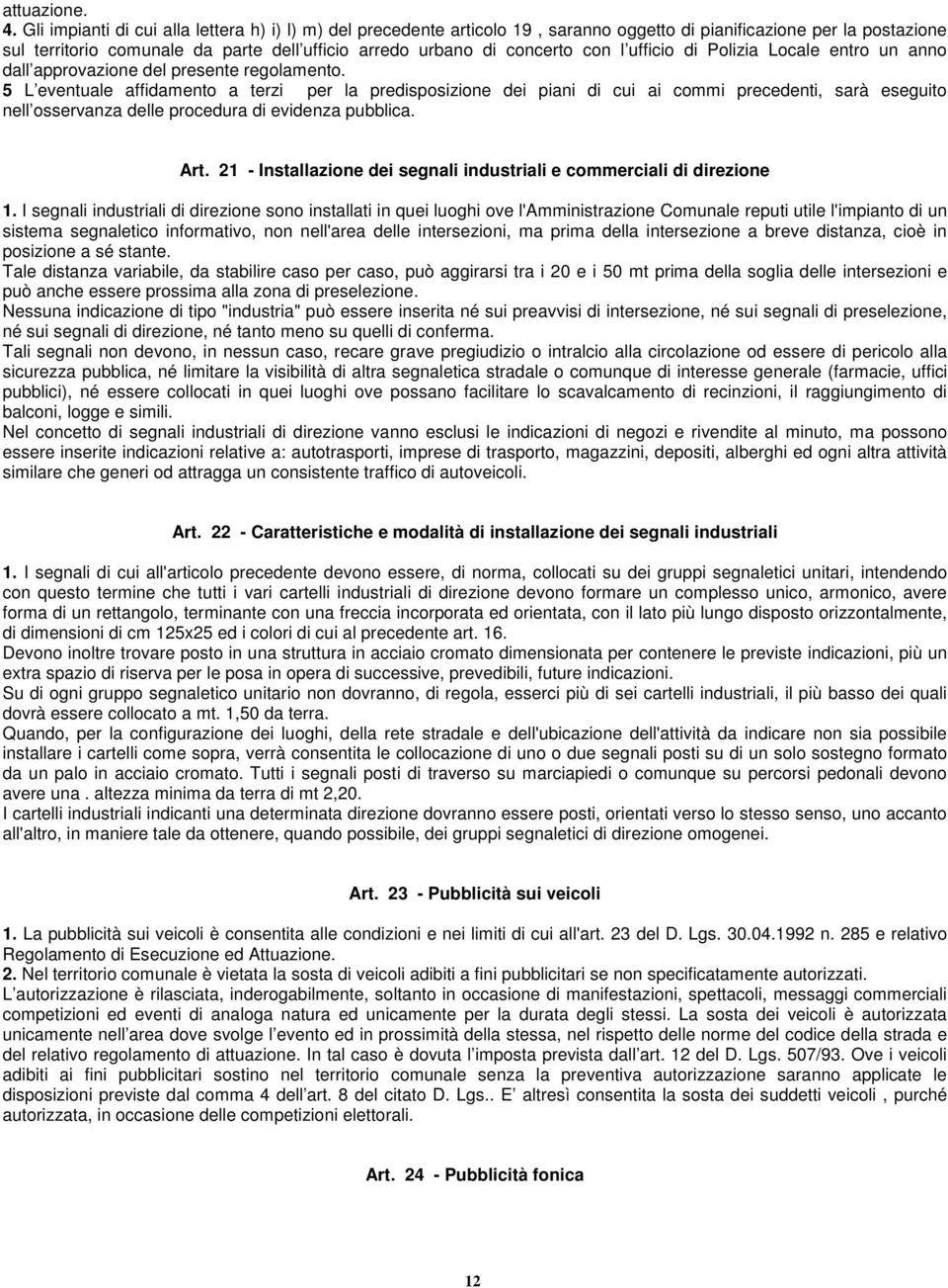 con l ufficio di Polizia Locale entro un anno dall approvazione del presente regolamento.