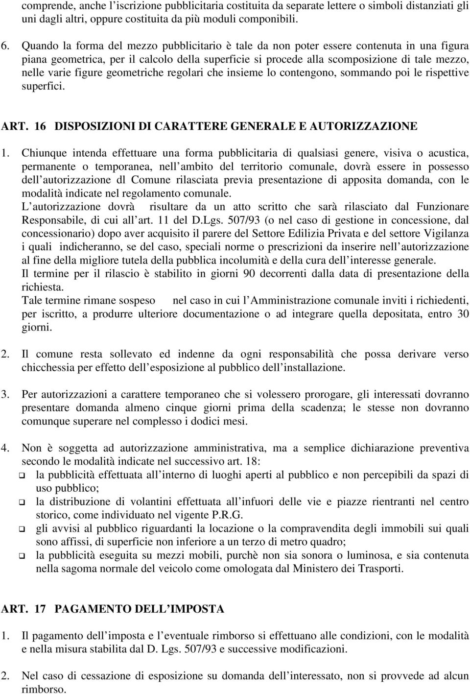 figure geometriche regolari che insieme lo contengono, sommando poi le rispettive superfici. ART. 16 DISPOSIZIONI DI CARATTERE GENERALE E AUTORIZZAZIONE 1.