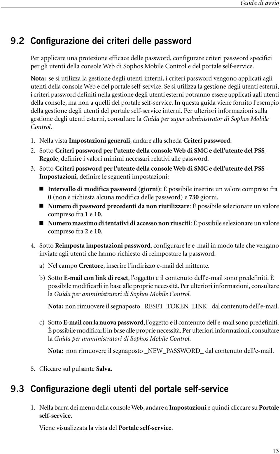 del portale self-service. Nota: se si utilizza la gestione degli utenti interni, i criteri password vengono applicati agli utenti della console Web e del portale self-service.