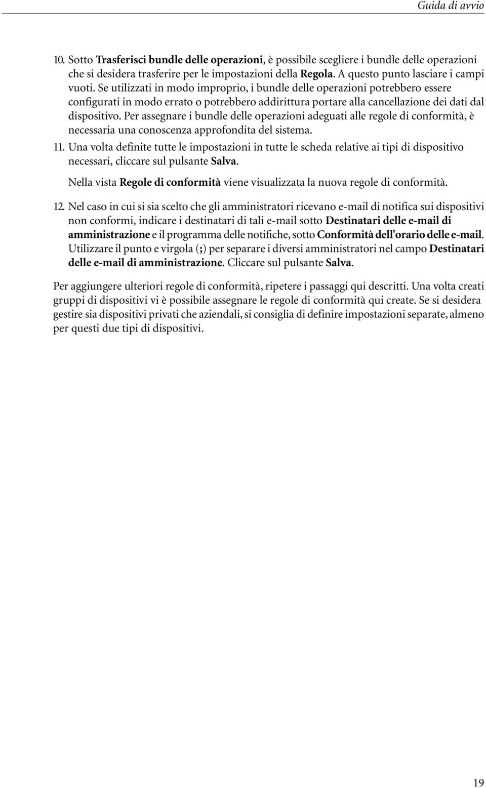 Se utilizzati in modo improprio, i bundle delle operazioni potrebbero essere configurati in modo errato o potrebbero addirittura portare alla cancellazione dei dati dal dispositivo.