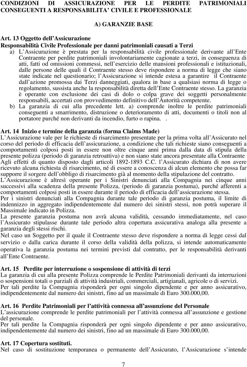 Contraente per perdite patrimoniali involontariamente cagionate a terzi, in conseguenza di atti, fatti od omissioni commessi, nell esercizio delle mansioni professionali e istituzionali, dalle