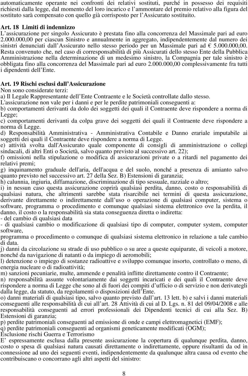 18 Limiti di indennizzo L assicurazione per singolo Assicurato è prestata fino alla concorrenza del Massimale pari ad euro 2.000.