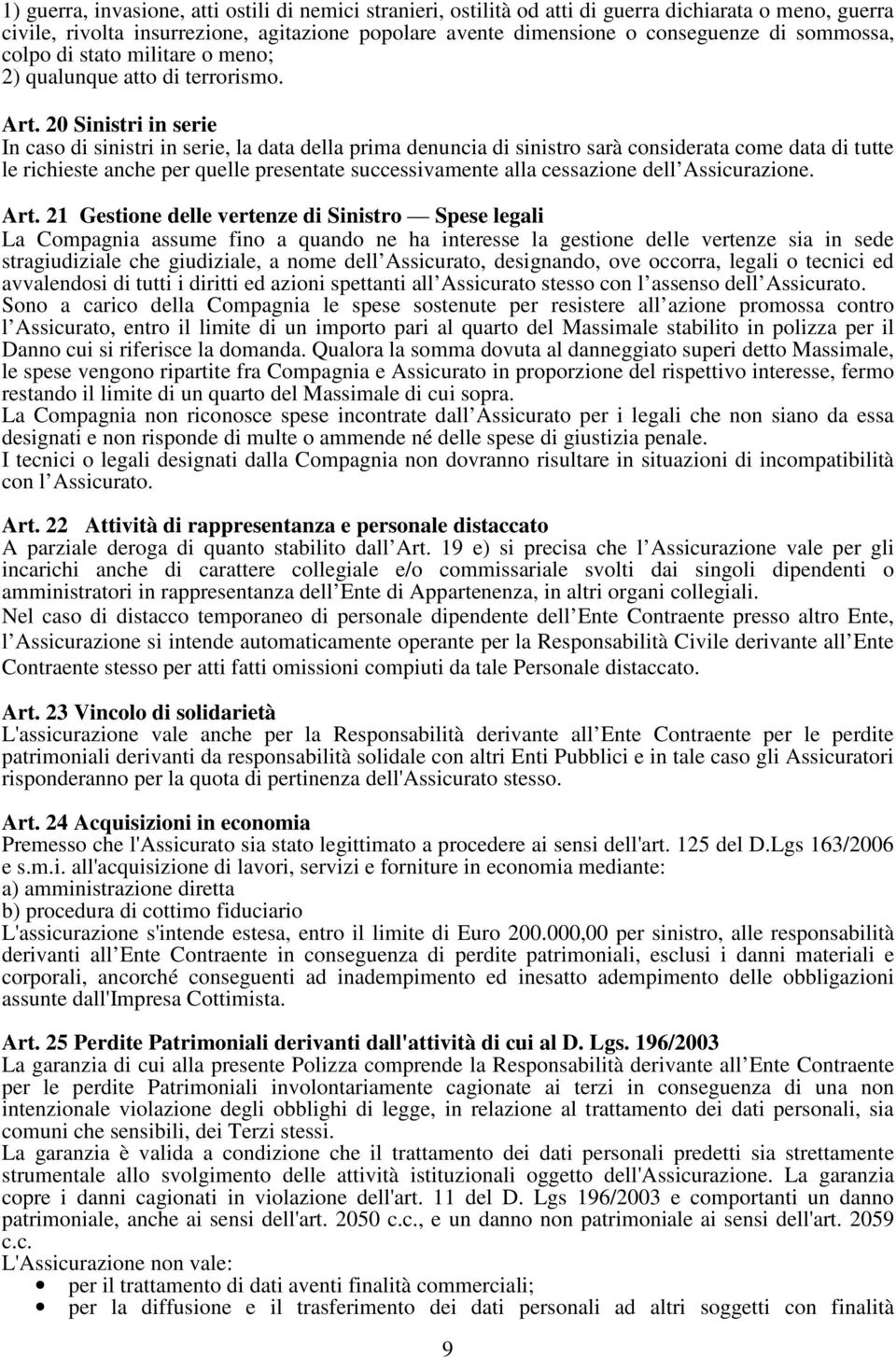 20 Sinistri in serie In caso di sinistri in serie, la data della prima denuncia di sinistro sarà considerata come data di tutte le richieste anche per quelle presentate successivamente alla