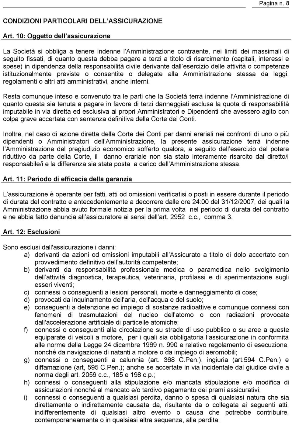 risarcimento (capitali, interessi e spese) in dipendenza della responsabilità civile derivante dall esercizio delle attività o competenze istituzionalmente previste o consentite o delegate alla