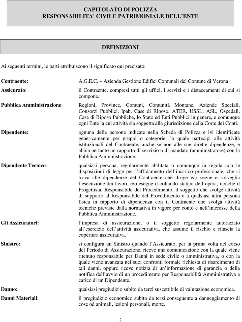 Azienda Gestione Edifici Comunali del Comune di Verona il Contraente, compresi tutti gli uffici, i servizi e i distaccamenti di cui si compone.