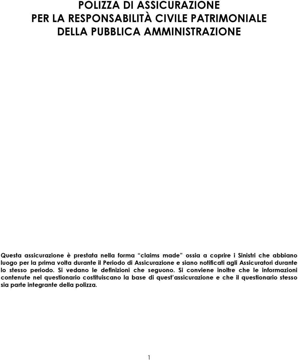 notificati agli Assicuratori durante lo stesso periodo. Si vedano le definizioni che seguono.