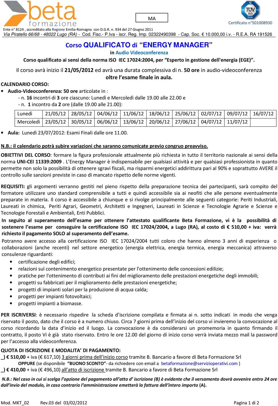 CALENDARIO CORSO: Audio-Videoconferenza: 50 ore articolate in : - n. 16 incontri di 3 ore ciascuno: Lunedì e Mercoledì dalle 19.00 alle 22.00 e - n. 1 incontro da 2 ore (dalle 19.00 alle 21.