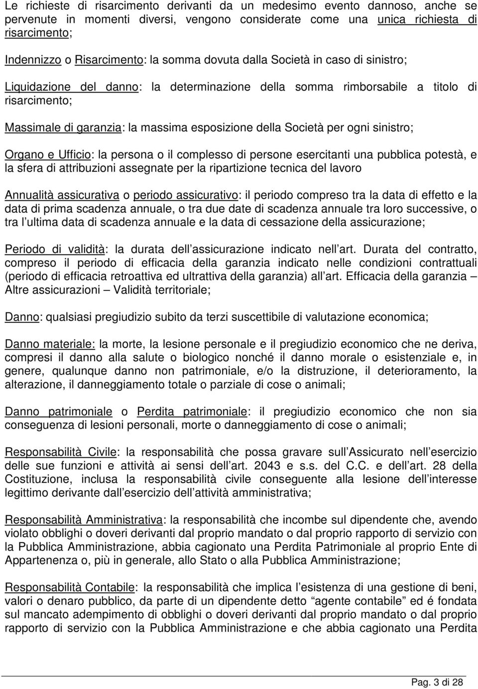 Società per ogni sinistro; Organo e Ufficio: la persona o il complesso di persone esercitanti una pubblica potestà, e la sfera di attribuzioni assegnate per la ripartizione tecnica del lavoro