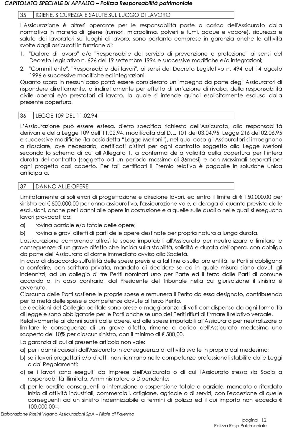 "Datore di lavoro" e/o "Responsabile del servizio di prevenzione e protezione" ai sensi del Decreto Legislativo n. 626 del 19 settembre 1994 e successive modifiche e/o integrazioni; 2.