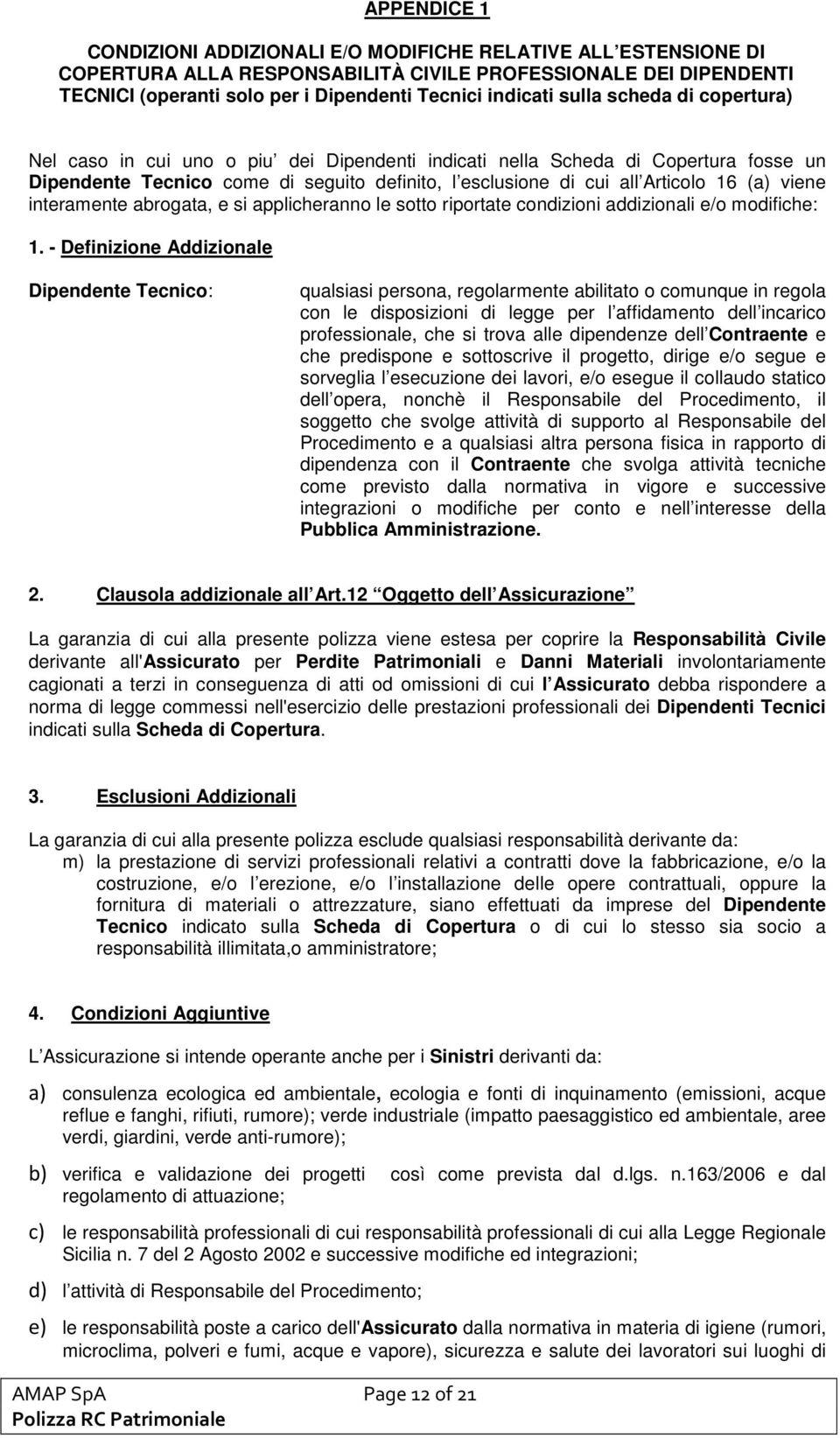 viene interamente abrogata, e si applicheranno le sotto riportate condizioni addizionali e/o modifiche: 1.