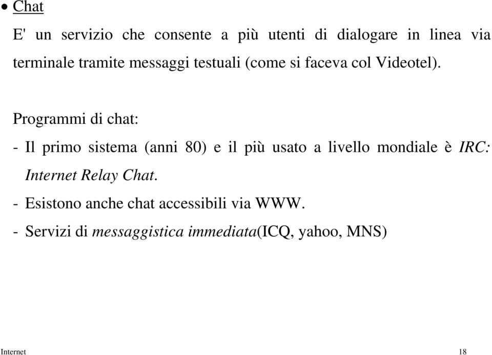 Programmi di chat: - Il primo sistema (anni 80) e il più usato a livello mondiale è IRC: