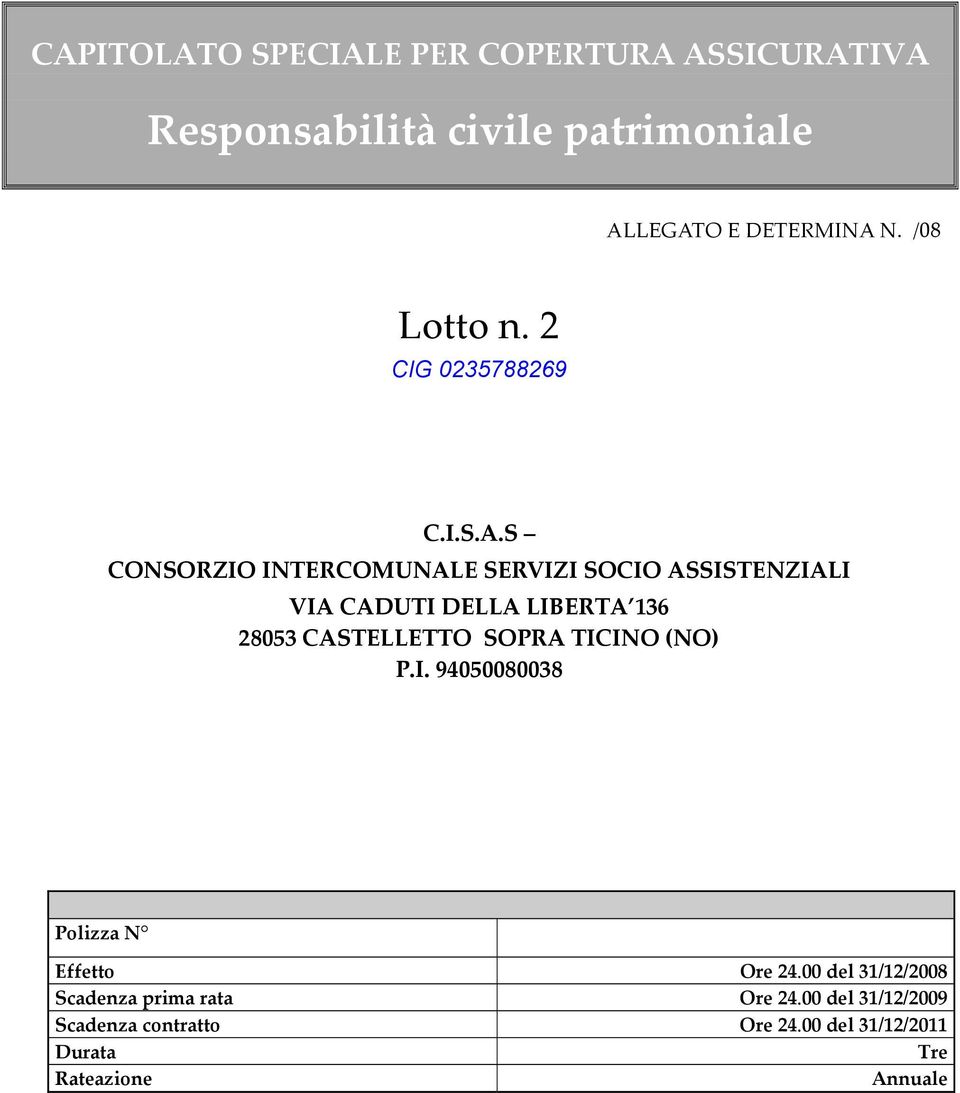 S CONSORZIO INTERCOMUNALE SERVIZI SOCIO ASSISTENZIALI VIA CADUTI DELLA LIBERTA 136 28053 CASTELLETTO SOPRA