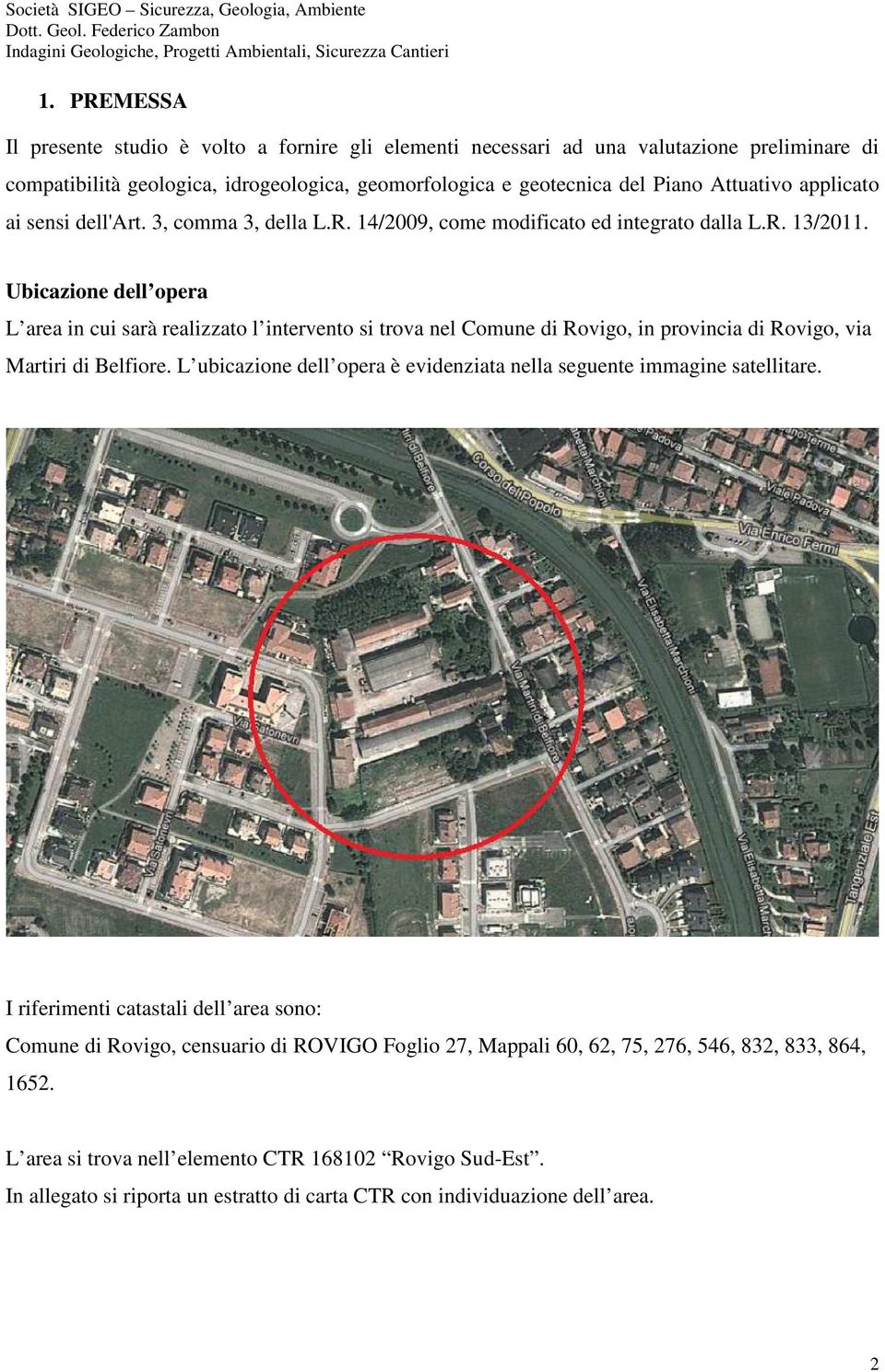 Ubicazione dell opera L area in cui sarà realizzato l intervento si trova nel Comune di Rovigo, in provincia di Rovigo, via Martiri di Belfiore.