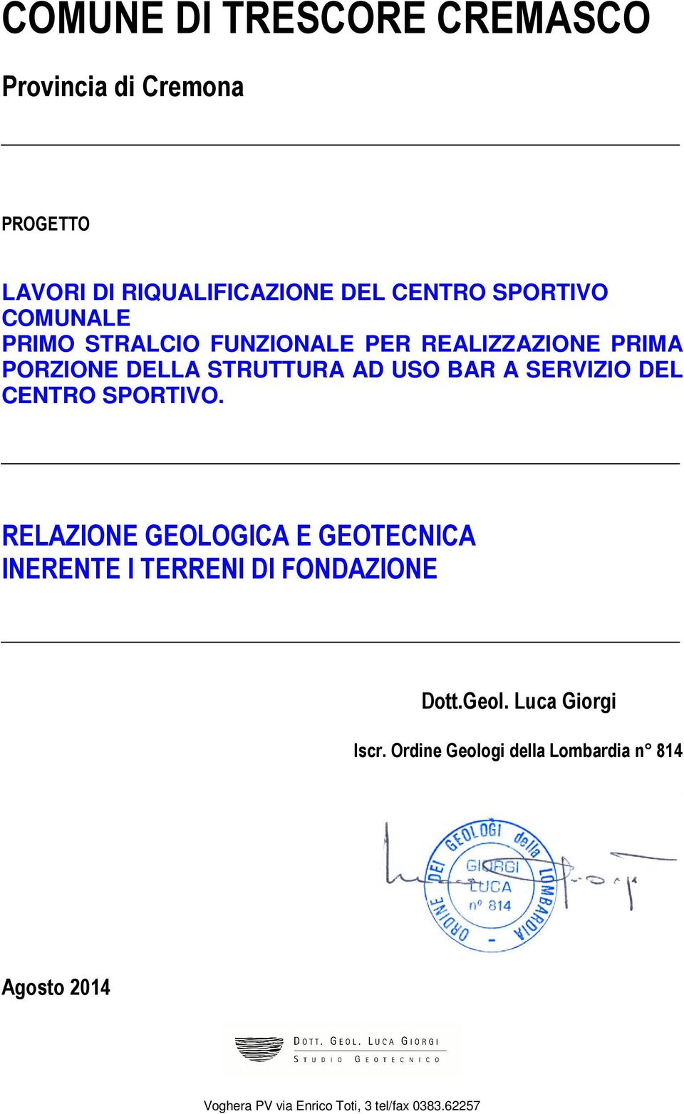 DEL CENTRO SPORTIVO. RELAZIONE GEOLOGICA E GEOTECNICA INERENTE I TERRENI DI FONDAZIONE Dott.Geol.