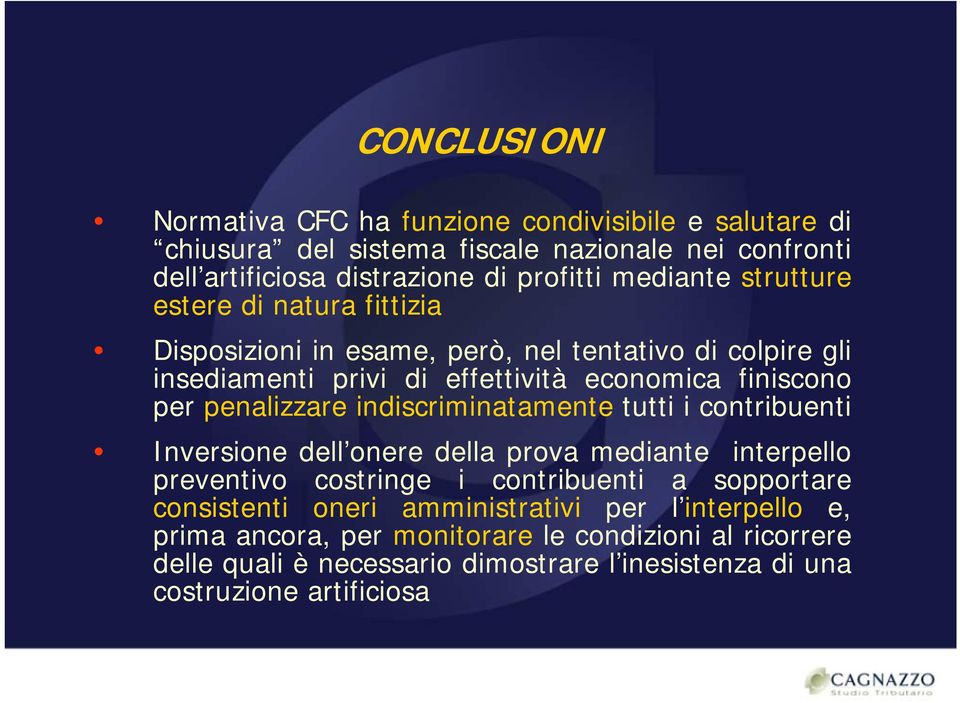 penalizzare indiscriminatamente tutti i contribuenti Inversione dell onere della prova mediante interpello preventivo costringe i contribuenti a sopportare