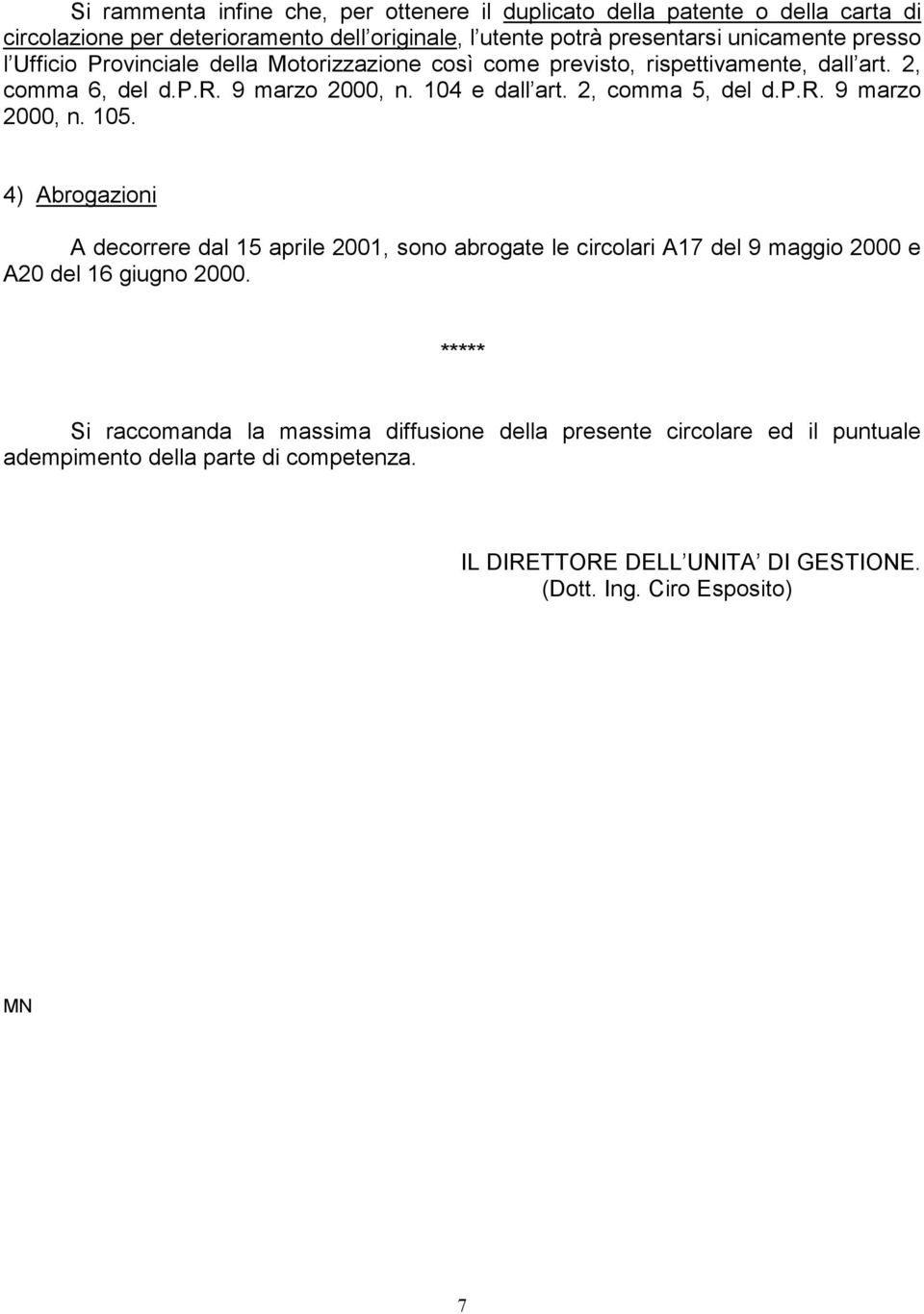 2, comma 5, del d.p.r. 9 marzo 2000, n. 105. 4) Abrogazioni A decorrere dal 15 aprile 2001, sono abrogate le circolari A17 del 9 maggio 2000 e A20 del 16 giugno 2000.