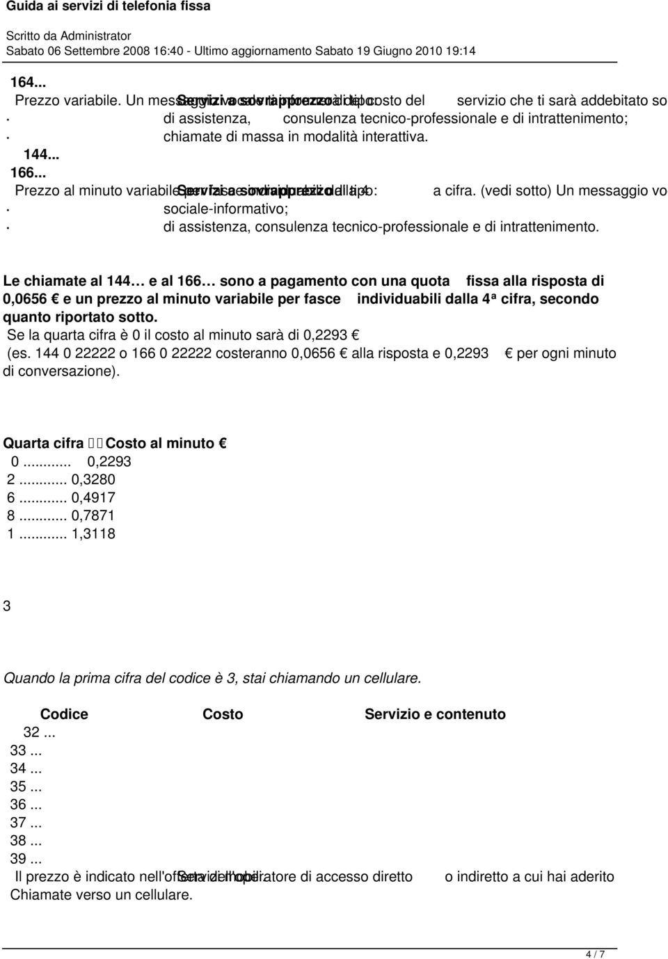 massa in modalità interattiva. 144... 166... Prezzo al minuto variabile Servizi per fasce a sovrapprezzo individuabili dalla di tipo: 4 a cifra.