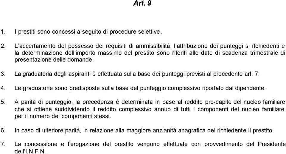 trimestrale di presentazione delle domande. 3. La graduatoria degli aspiranti è effettuata sulla base dei punteggi previsti al precedente ari. 7. 4.