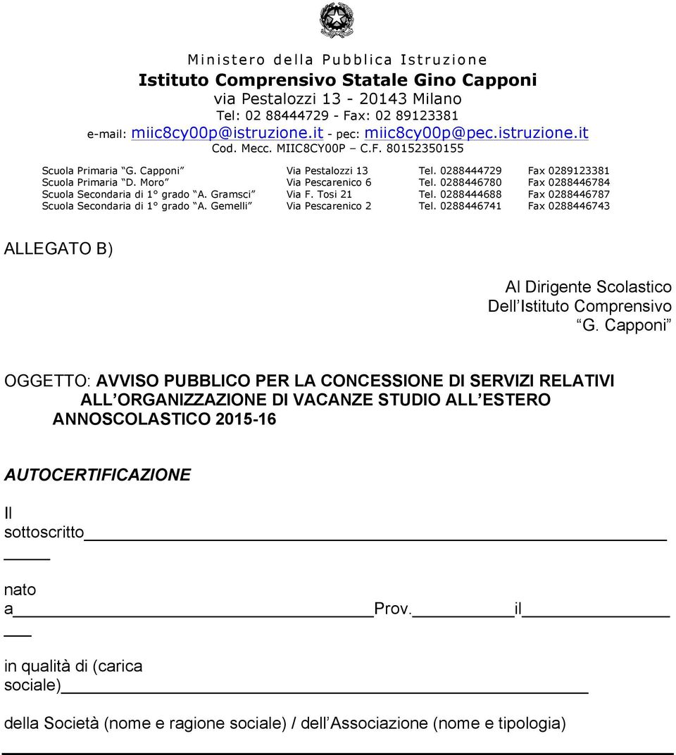 0288446780 Fax 0288446784 Scuola Secondaria di 1 grado A. Gramsci Via F. Tosi 21 Tel. 0288444688 Fax 0288446787 Scuola Secondaria di 1 grado A. Gemelli Via Pescarenico 2 Tel.