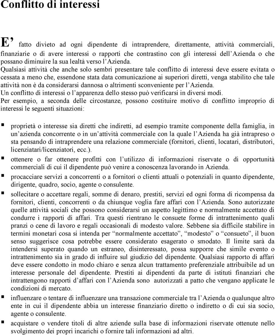 Qualsiasi attività che anche solo sembri presentare tale conflitto di interessi deve essere evitata o cessata a meno che, essendone stata data comunicazione ai superiori diretti, venga stabilito che