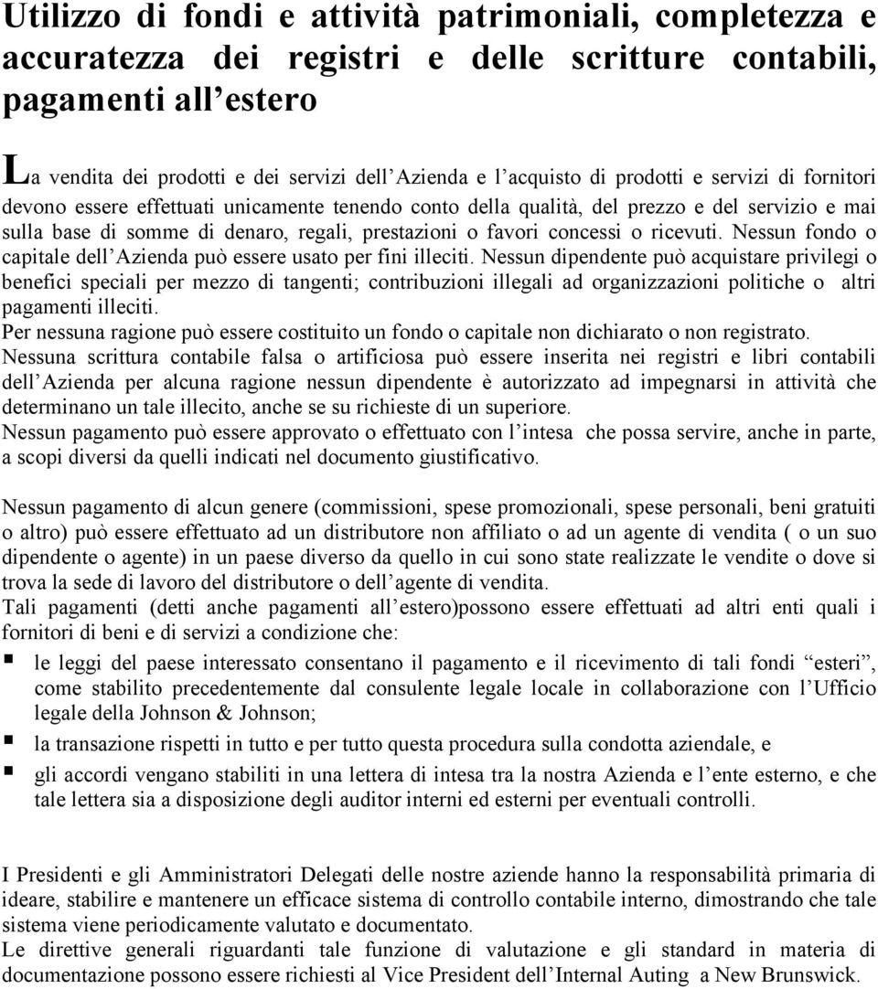 ricevuti. Nessun fondo o capitale dell Azienda può essere usato per fini illeciti.