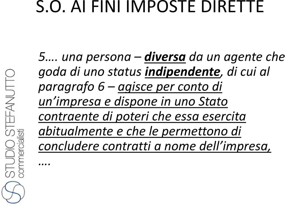 cui al paragrafo 6 agisce per conto di un impresa e dispone in uno Stato